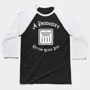 A Producer's Rhythm Never Dies Baseball T-Shirt